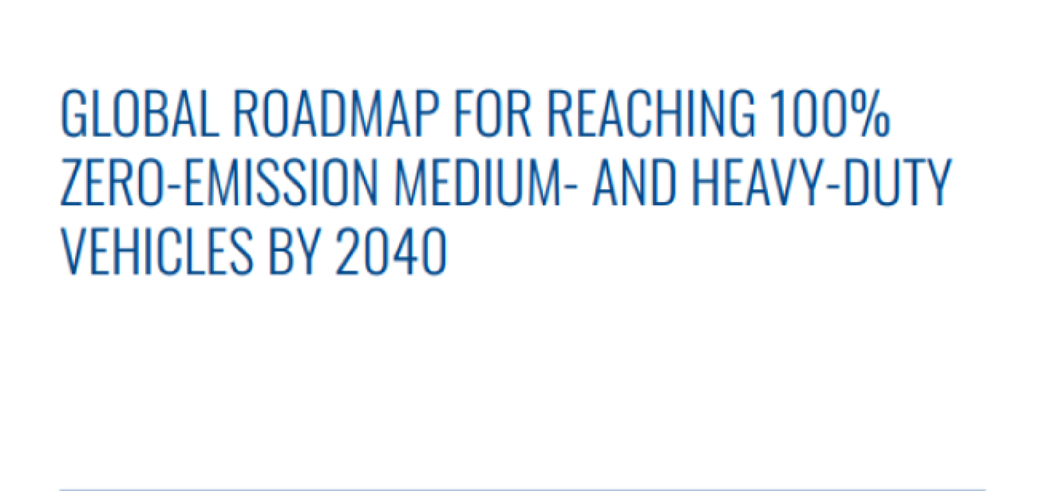 Global Roadmap for Reaching 100% Zero- Emission Medium- and Heavy-Duty Vehicles by 2040 